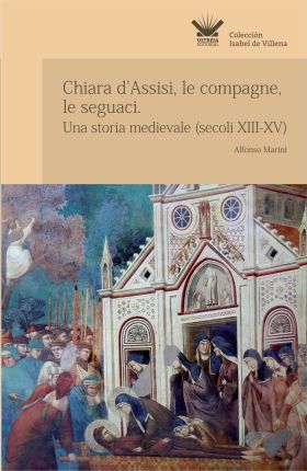Chiara d'Assisi, le compagne, le seguaci. Una storia medievale (secoli XIII-XIV