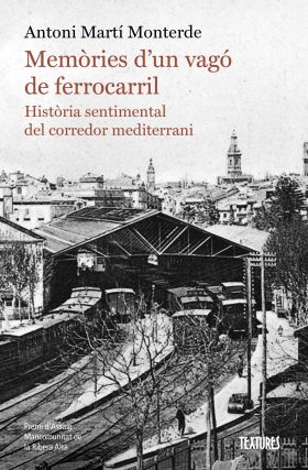 MEMORIES DUN VAGO DE FERROCARRIL. HISTORIA SENTIMENTAL DEL CORREDOR MEDITERRANI