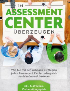 IM ASSESSMENT CENTER ÜBERZEUGEN: WIE SIE MIT DEN RICHTIGEN STRATEGIEN JEDES ASSE