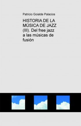 HISTORIA DE LA MÚSICA DE JAZZ (III). DEL FREE JAZZ A LAS MÚS