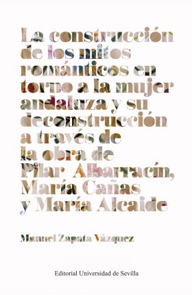 CONSTRUCCION DE LOS MITOS ROMANTICOS EN TORNO A LA MUJER ANDALUZA Y SU DECONSTRU