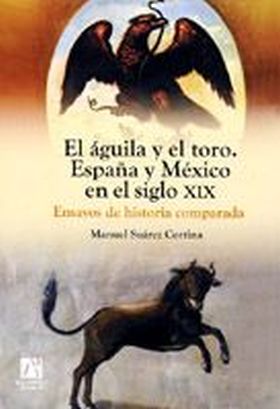 El águila y el toro. España y México en el siglo XIX. Ensayos de historia compar