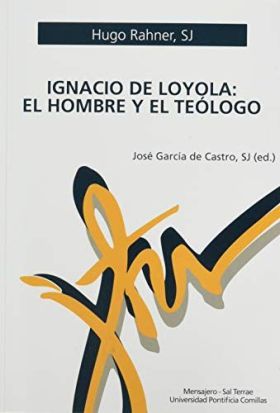 IGNACIO DE LOYOLA. EL HOMBRE Y EL TEÓLOGO