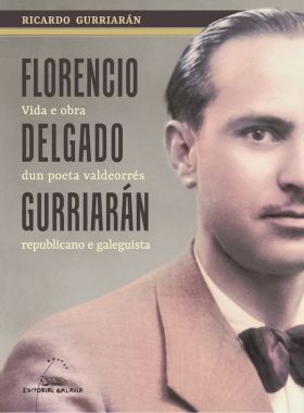 Florencio Delgado Gurriarán. Vida e obra dun poeta valdeorrés republicano e gale