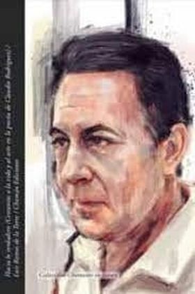 HACIA LO VERDADERO ( CERCANIAS A LA VIDA Y AL ARTE EN LA POESIA DE CLAUDIO RODRI