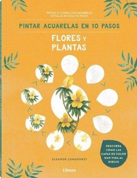 PINTAR ACUARELAS EN 10 PASOS FLORES Y PLANTAS