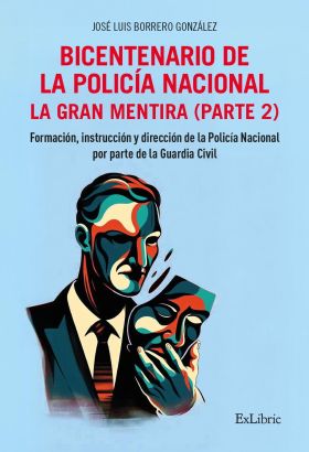 BICENTENARIO DE LA POLICÍA NACIONAL. LA GRAN MENTIRA. PARTE