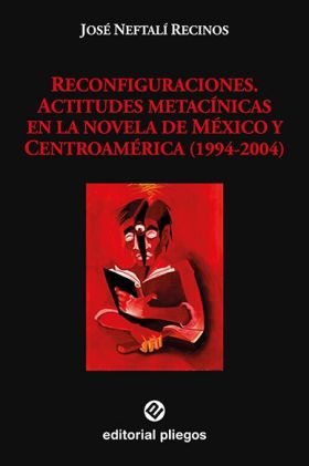 RECONFIGURACIONES. ACTITUDES METACÍNICAS EN LA NOVELA DE MÉXICO Y CENTROAMÉRICA 