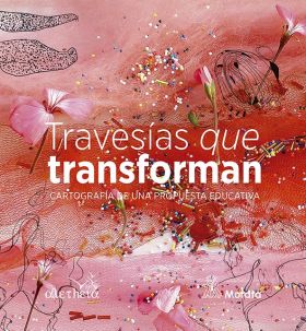 TRAVESIAS QUE TRANSFORMAN. CARTOGRAFIA DE UNA PROPUESTA EDUCATIVA