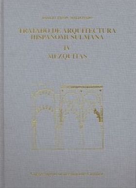 Tratado de arquitectura hispano-musulmana. Tomo IV, Mezquitas : ensayo de arquit