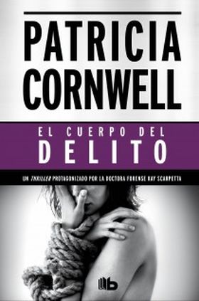 El cuerpo del delito (Doctora Kay Scarpetta 2)