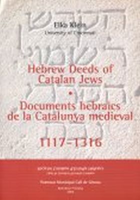 HEBREW DEEDS OF CATALAN JEWS, 1117-1316 = DOCUMENTS HEBRAICS DE LA CATALUNYA MED