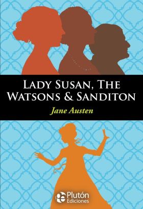 LADY SUSAN, THE WATSONS & SANDITON