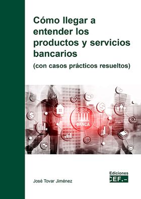 Cómo llegar a entender los productos y servicios bancarios (con casos prácticos 
