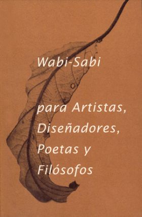 WABI- SABI PARA ARTISTAS, DISEÑADORES, POETAS Y FI