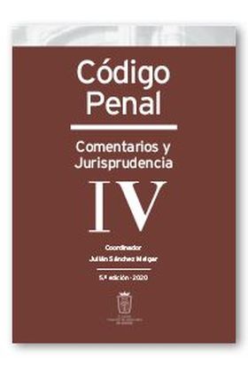 Código Penal. Comentarios y Jurisprudencia. Tomo IV: Arts. 386 a 639 y disposici
