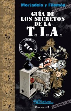 Guía de los secretos de la T.I.A. (Guías para la Vida de Mortadelo y Filemón)