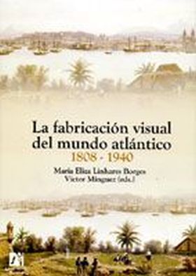 La fabricación visual del mundo atlántico 1808-1940