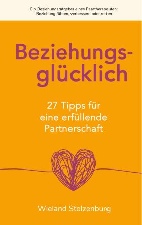 BEZIEHUNGSGLÜCKLICH: 27 TIPPS FÜR EINE ERFÜLLENDE PARTNERSCHAFT