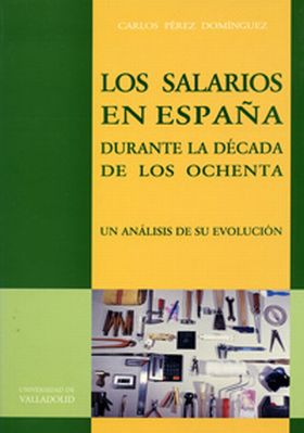 SALARIOS EN ESPAÑA DURANTE DECADA DE LOS OCHENTA, LOS. UN ANALISIS DE SU EVOLUCI