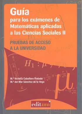 GUÍA PARA LOS EXÁMENES DE MATEMÁTICAS APLICADAS A LAS CIENCIAS SOCIALES II