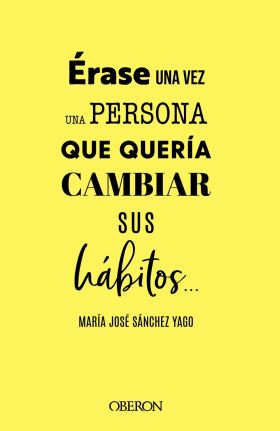 ÉRASE UNA VEZ UNA PERSONA QUE QUERÍA CAMBIAR SUS HÁBITOS...