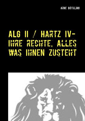 ALG II / HARTZ IV - IHRE RECHTE, ALLES WAS IHNEN ZUSTEHT