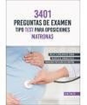 MATRONAS, 3401 PREGUNTAS DE EXAMEN TIPO TEST PARA OOSICIONES