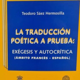 La traducción poética a prueba: Exégesis y autocrítica. (Ámbito francés-español)