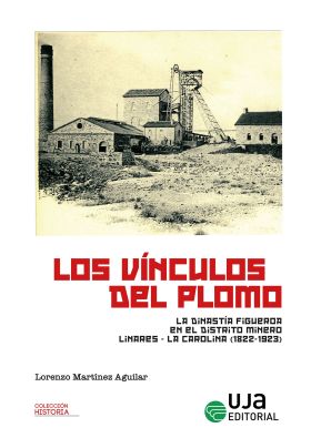 Los vínculos del plomo: la dinastía Figueroa en el distrito Linares-La Carolina