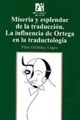 Miseria y esplendor de la traducción. La influencia de Ortega en la traductologí