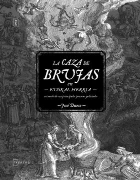 LA CAZA DE BRUJAS EN EUSKAL HERRIA A TRAVES DE SUS PRINCIPALES PR