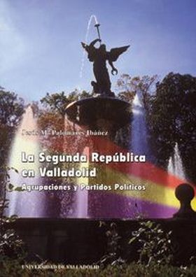 SEGUNDA REPUBLICA EN VALLADOLID. AGRUPACIONES Y PARTIDOS POLÍTICOS