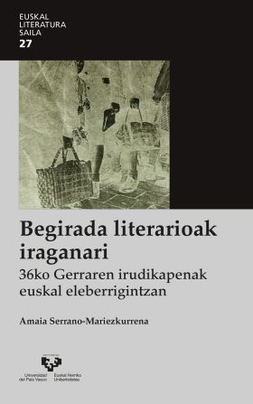 Begirada literarioak iraganari. 36ko Gerraren irudikapenak euskal eleberrigintza