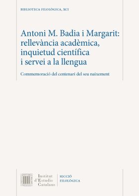 Antoni M. Badia i Margarit : rellevància acadèmica, inquietud científica i serve