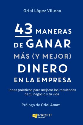 43 MANERAS DE GANAR MÁS(Y MEJOR)DINERO EN LA EMPRESA