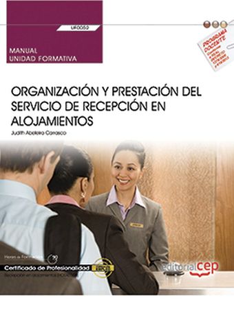 MANUAL. ORGANIZACIÓN Y PRESTACIÓN DEL SERVICIO DE RECEPCIÓN EN ALOJAMIENTOS (UF0