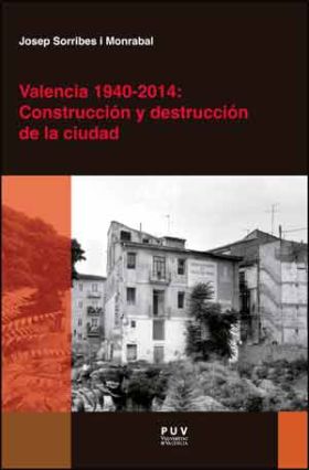 Valencia 1940-2014: Construcción y destrucción de la ciudad