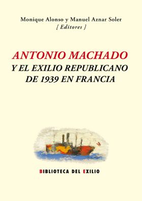 ANTONIO MACHADO Y EL EXILIO REPUBLICANO DE 1939 EN