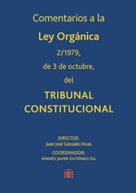 COMENTARIOS A LA LEY ORGÁNICA 2/1979, DE 3 DE OCTUBRE, DEL TRIBUNAL CONSTITUCION