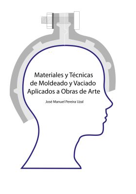 MATERIALES Y TÉCNICAS DE MOLDEO Y VACIADO APLICADOS A OBRAS DE ARTE