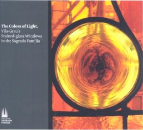 LOS COLORES DE LA LUZ, VIDRIERAS DE VILA-GRAU EN LA SAGRADA FAMILIA