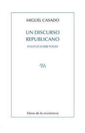 UN DISCURSO REPUBLICANO. ENSAYOS SOBRE POESIA