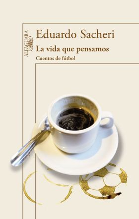 LA VIDA QUE PENSAMOS. CUENTOS DE FUTBOL