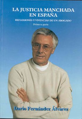 LA JUSTICIA MANCHADA DE ESPAÑA, REFLEXIONES Y VIVENCIAS DE UN ABOGADO, PRIMERA P