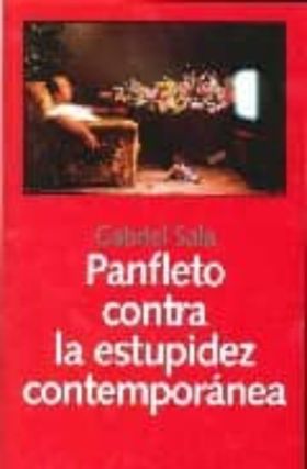 PANFLETO CONTRA LA ESTUPIDEZ CONTEMPORANEA