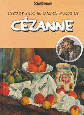 CEZANNE -DESCUBRIENDO EL MAGICO MUNDO DE-