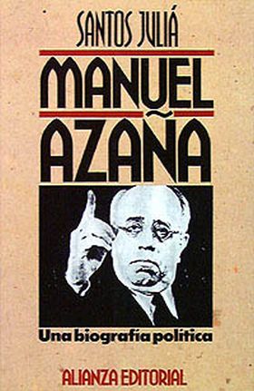 MANUEL AZAÑA, UNA BIOGRAFÍA POLÍTICA