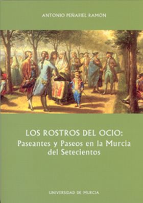 Los Rostros del Ocio. Paseantes y Paseos en la Murcia del Setecientos