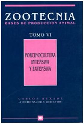 Porcinocultura intensiva y extensiva. Tomo VI. Zootecnia-Bases de producción ani